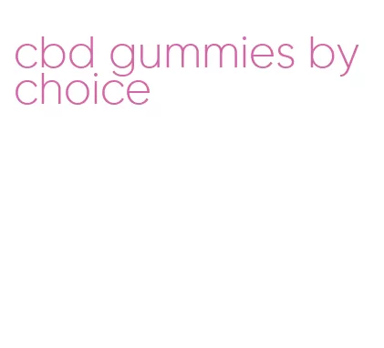 cbd gummies by choice