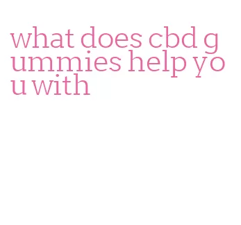 what does cbd gummies help you with