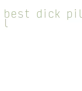 best dick pill