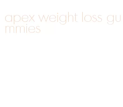 apex weight loss gummies