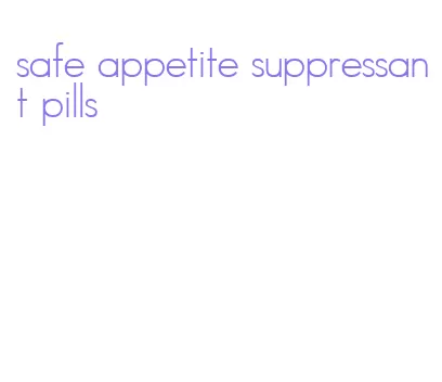 safe appetite suppressant pills