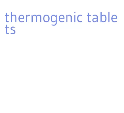 thermogenic tablets