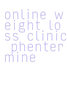 online weight loss clinic phentermine