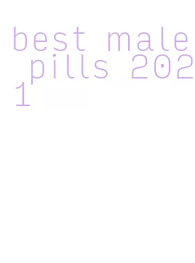 best male pills 2021