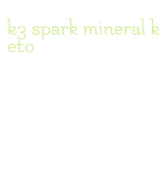 k3 spark mineral keto