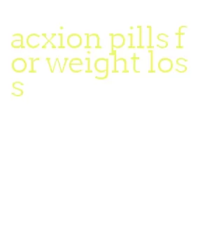 acxion pills for weight loss