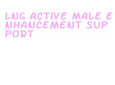 lng active male enhancement support