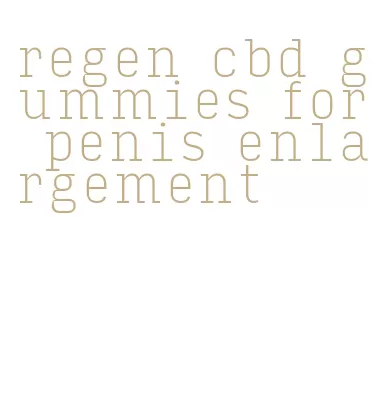 regen cbd gummies for penis enlargement