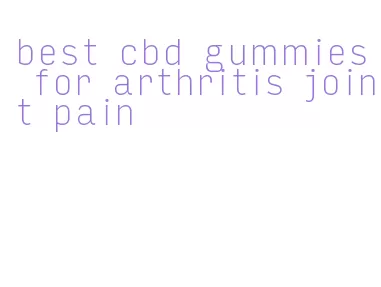 best cbd gummies for arthritis joint pain