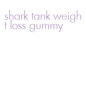 shark tank weight loss gummy