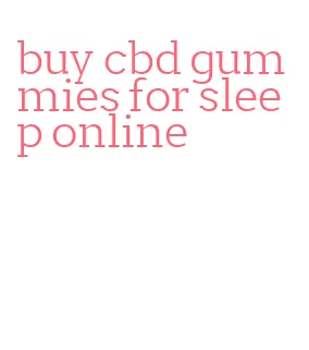 buy cbd gummies for sleep online