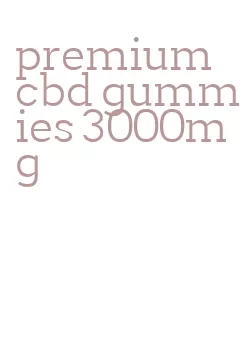 premium cbd gummies 3000mg