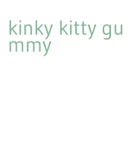 kinky kitty gummy