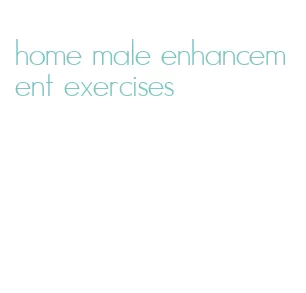 home male enhancement exercises