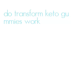 do transform keto gummies work