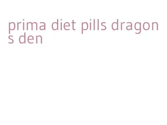 prima diet pills dragons den