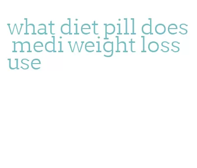 what diet pill does medi weight loss use