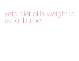 keto diet pills weight loss fat burner