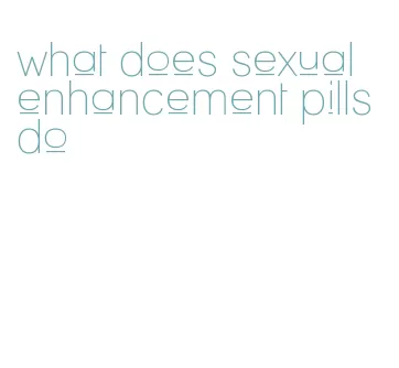 what does sexual enhancement pills do