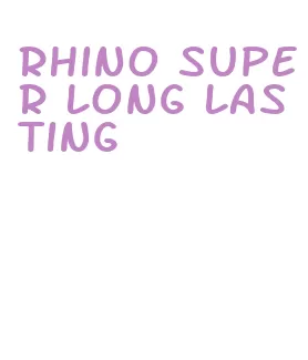 rhino super long lasting