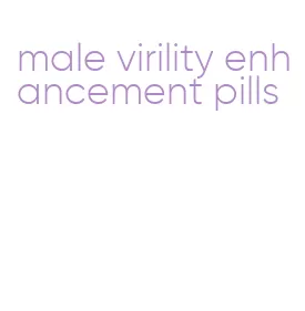 male virility enhancement pills