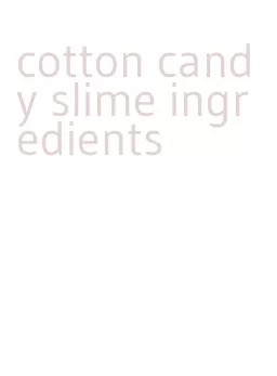 cotton candy slime ingredients