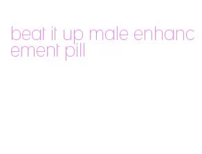 beat it up male enhancement pill