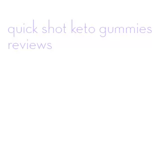 quick shot keto gummies reviews