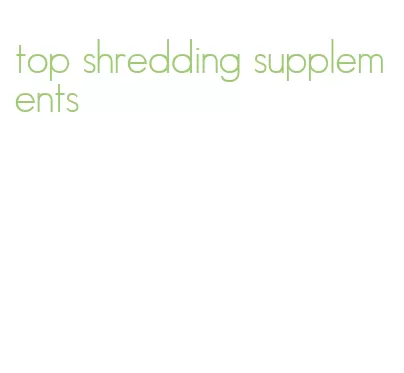 top shredding supplements