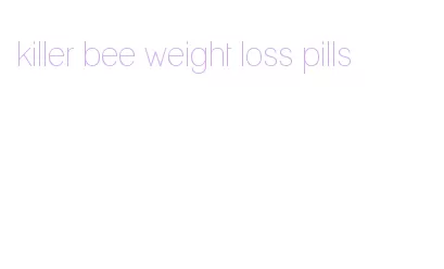 killer bee weight loss pills