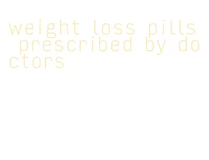 weight loss pills prescribed by doctors