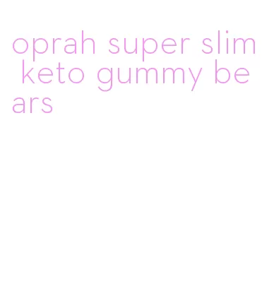 oprah super slim keto gummy bears