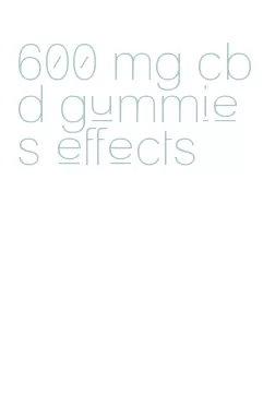 600 mg cbd gummies effects