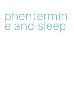 phentermine and sleep