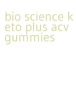 bio science keto plus acv gummies