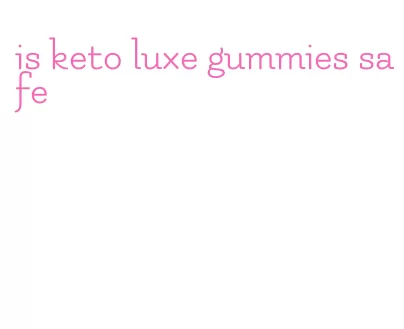 is keto luxe gummies safe