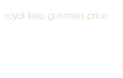 royal keto gummies price