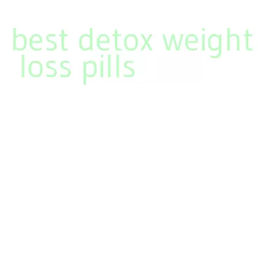 best detox weight loss pills