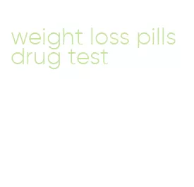 weight loss pills drug test