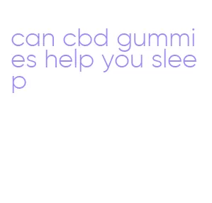 can cbd gummies help you sleep