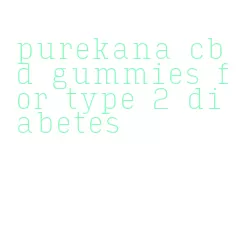 purekana cbd gummies for type 2 diabetes