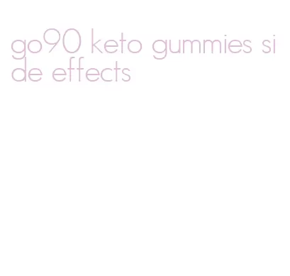 go90 keto gummies side effects