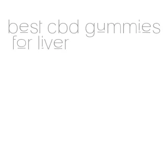 best cbd gummies for liver