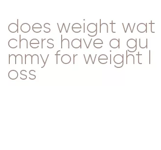 does weight watchers have a gummy for weight loss