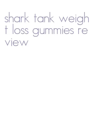 shark tank weight loss gummies review