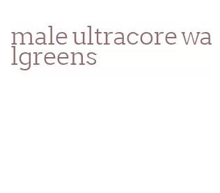 male ultracore walgreens