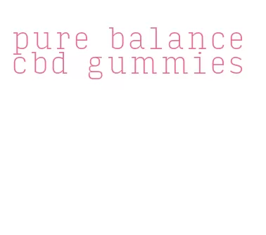 pure balance cbd gummies