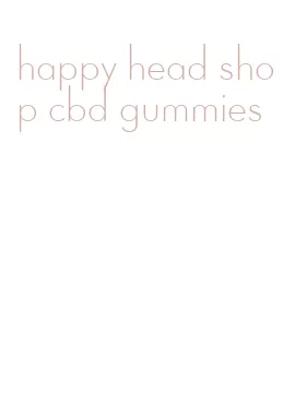 happy head shop cbd gummies