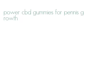 power cbd gummies for pennis growth