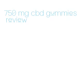 750 mg cbd gummies review